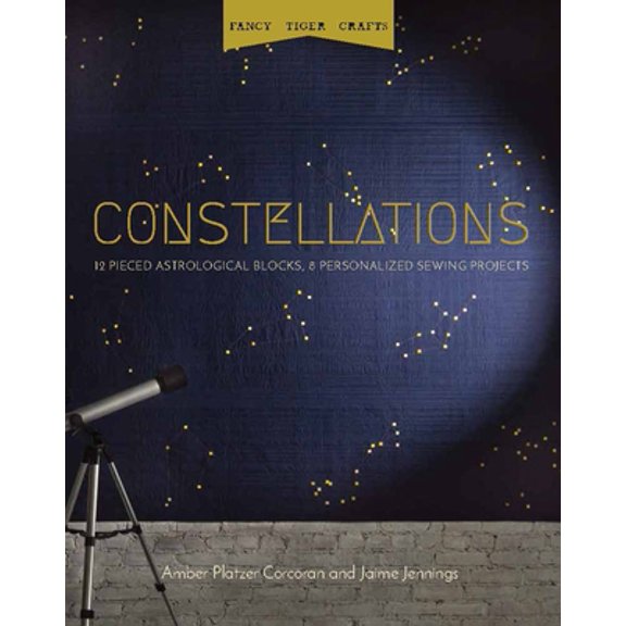 Pre-Owned Fancy Tiger Crafts: Constellations: 12 Pieced Astrological Blocks, 8 Personalized Sewing Projects (Paperback) 1940655277 9781940655277