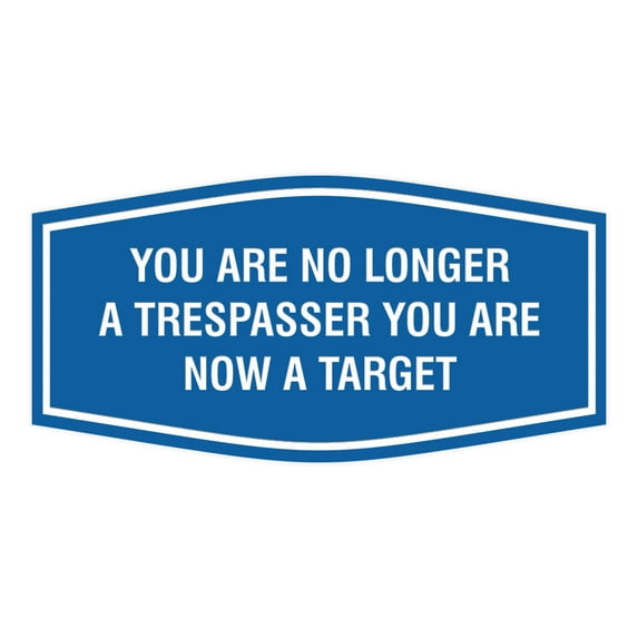 Fancy You are No Longer a Trespasser You Are Now a Target Sign (Blue) - Medium