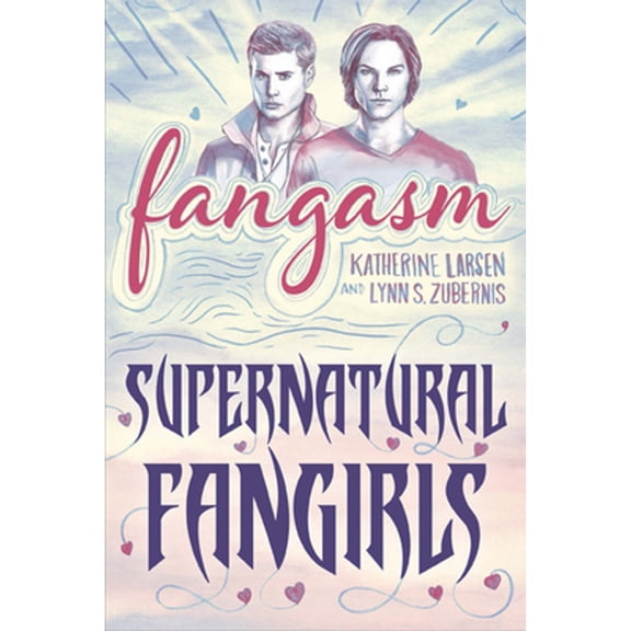 Pre-Owned Fangasm: Supernatural Fangirls (Paperback) by Katherine Larsen, Lynn S Zubernis
