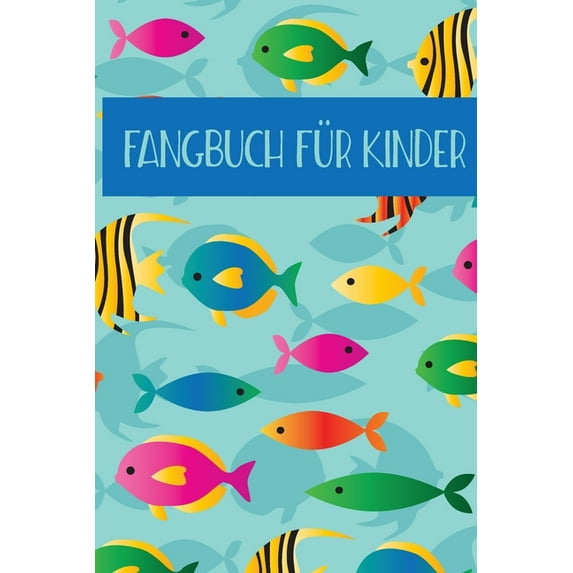 Fangbuch für Kinder: Angeltagebuch für junge Angler, Sportfischer und Petrijünger (Paperback)