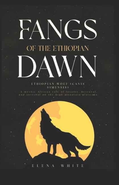 Fangs of the Ethiopian Dawn: Ethiopian Wolf (Canis simensis), (Paperback)