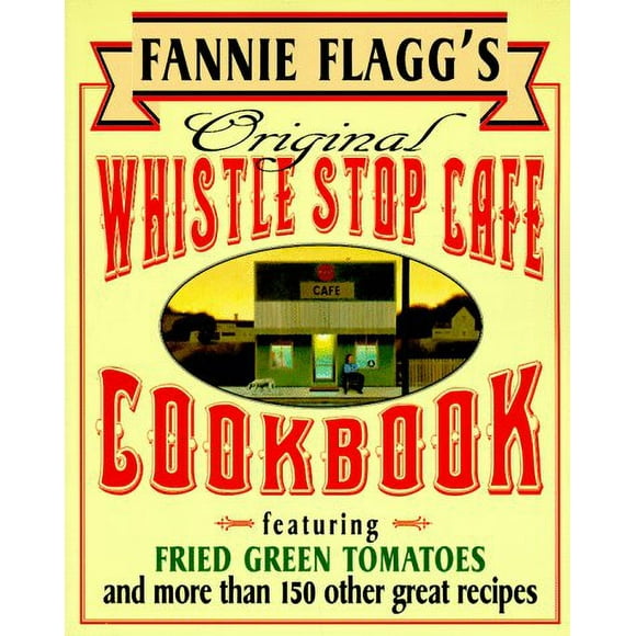 Pre-Owned Fannie Flagg's Original Whistle Stop Cafe Cookbook : Featuring : Fried Green Tomatoes, Southern Barbecue, Banana Split Cake, and Many Other Great Recipes 9780449910283