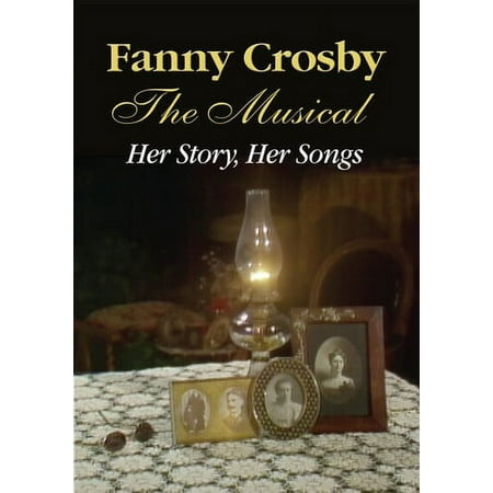 Fanny Crosby the Musical: Her Story, Her Songs [DVD]