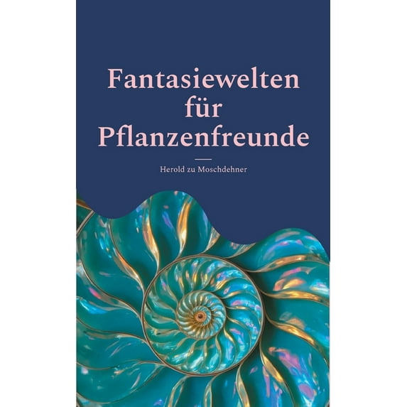 Fantasiewelten für Pflanzenfreunde: Ein Bildband, (Paperback)