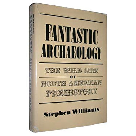 Pre-Owned Fantastic Archaeology: The Wild Side of North American Prehistory, 9780812282382, 0812282388, Hardcover,