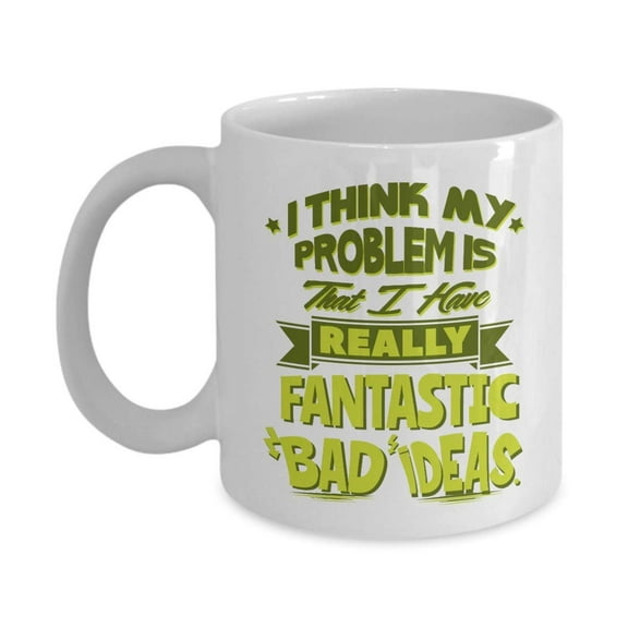 Fantastic Bad Ideas Funny Sarcastic Adulting Humor Quote Coffee & Tea Gift Mug Cup, Desk Dcor, Items And Birthday Gag Gifts For A Young Adult, Joker Office Coworker & Weirdo Best Friend