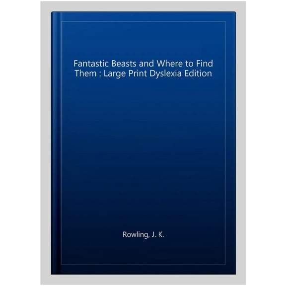 Fantastic Beasts and Where to Find Them : Large Print Dyslexia Edition
