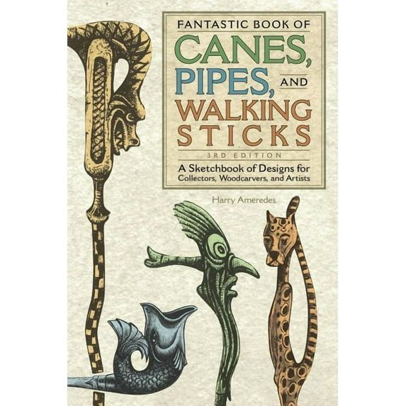 Fantastic Book of Canes, Pipes, and Walking Sticks, 3rd Edition : A Sketchbook of Designs for Collectors, Woodcarvers, and Artists (Edition 3) (Paperback)