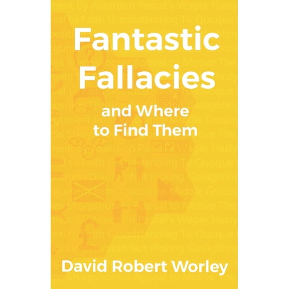 Fantastic Fallacies: and Where to Find Them (Paperback) by David Robert Worley