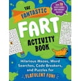thumbnail image 1 of The Fantastic Fart Activity Book : Hilarious Mazes, Word Searches, Code Breakers, and Puzzles for Flatulent Fun!—Over 75 Gassy Games and Pungent Puzzles (Paperback), 1 of 1