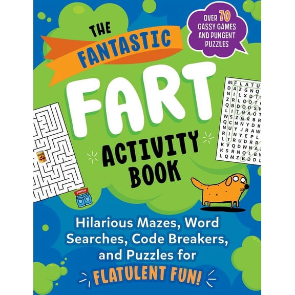 The Fantastic Fart Activity Book : Hilarious Mazes, Word Searches, Code Breakers, and Puzzles for Flatulent Fun!Over 75 Gassy Games and Pungent Puzzles (Paperback)