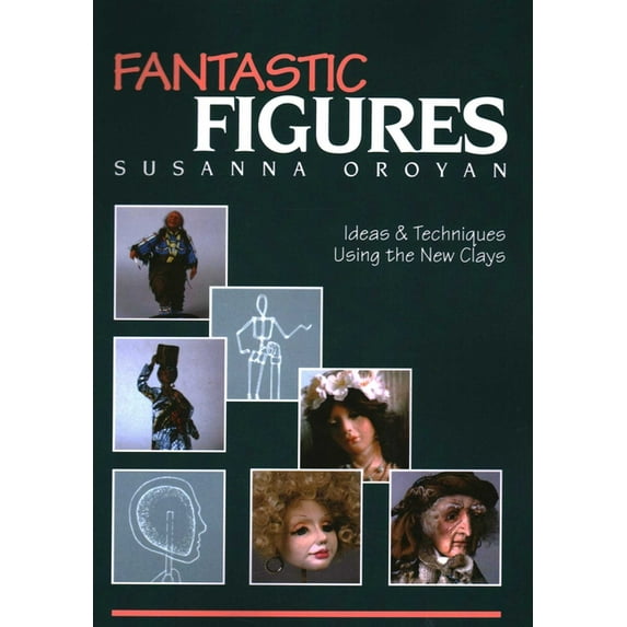 Fantastic Figures: Ideas & Techniques Using the New Clays, (Paperback)