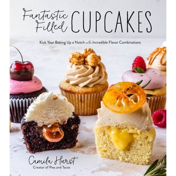 Pre-Owned Fantastic Filled Cupcakes: Kick Your Baking Up a Notch with Incredible Flavor Combinations (Paperback) 1645671666 9781645671664