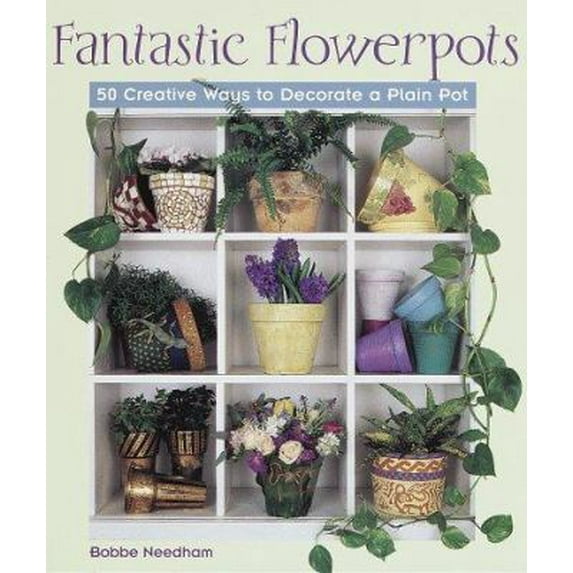 Pre-Owned Fantastic Flowerpots: 50 Creative Ways to Decorate a Plain Pot (Hardcover) 1579900658 9781579900656