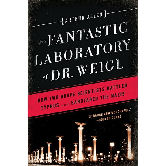 Fantastic Laboratory of Dr. Weigl: How Two Brave Scientists Battled Typhus and Sabotaged the Nazis, (Paperback)