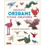 Fantastic Origami Flying Creatures 24 Amazing Paper Models, Hardcover