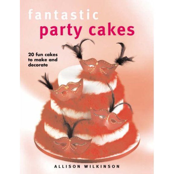 Pre-Owned Fantastic Party Cakes: 20 Fun Cakes To Make And Decorate (Hardcover) 1845370457 9781845370459