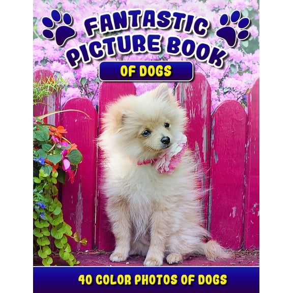 Fantastic Picture Book of Dogs. 40 Color Photos of Dogs: Picture Book Gift for Seniors/Adults & Alzheimer's/Dementia Patients.