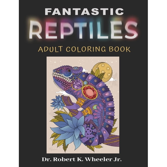 Fantastic Reptiles: Adult Coloring Book (Paperback) by Robert K Wheeler