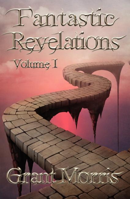 Fantastic Revelations Vol. 1 Paperback 1475050658 9781475050653 Grant Morris