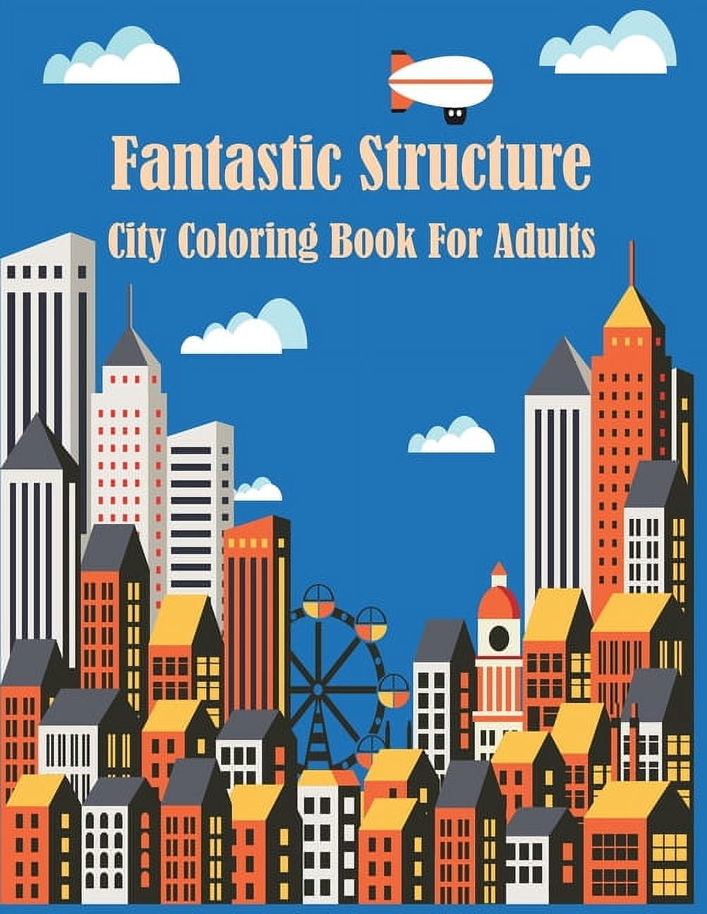 Fantastic Structure City Coloring Book For Adults : A Collection of Fanciful Buildings and Urban Designs Gift for Adults Or Teens Coloring Enthusiasts (Paperback)