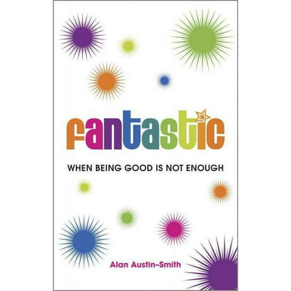 Fantastic : When Being Good Is Not Enough