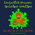 thumbnail image 1 of Fantastical Answers to Curious Questions: Fantastical Answers to Curious Questions: How Does Ink Get Into Pens? (Paperback), 1 of 1