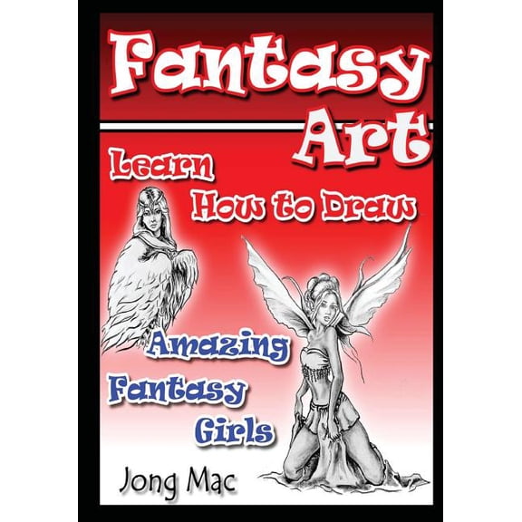 Fantasy Art Drawing Course Fantasy Art: Learn How to Draw Amazing Fantasy Girls, Book 2, (Paperback)
