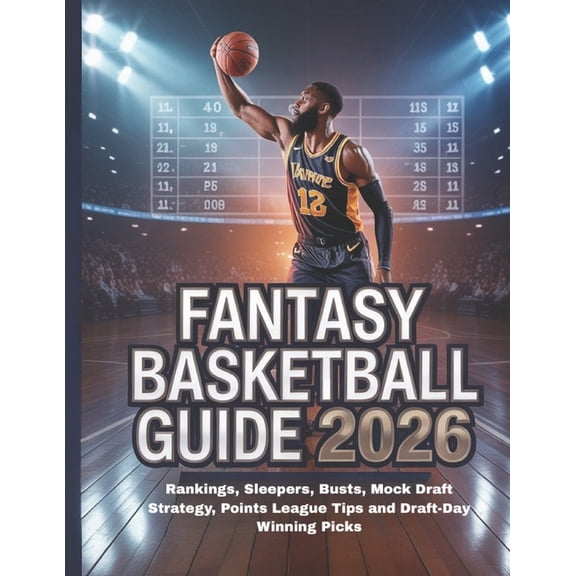 Fantasy Basketball Guide 2026: Rankings, Sleepers, Busts, Mock Draft Strategy, Points League Tips and Draft-Day Winning , (Paperback)