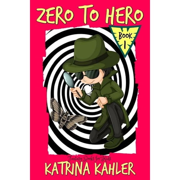 Fantasy Books for Kids - Zero to Hero! - The Adventures of Samuel Greene: Fantasy Book for Children Aged 7 - 10