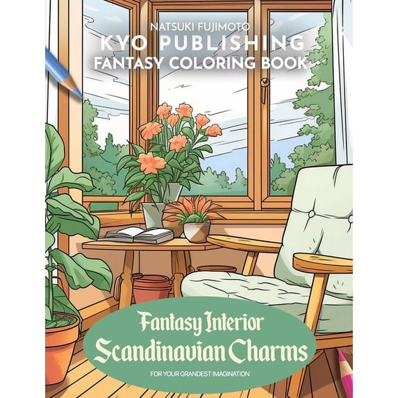 Fantasy Coloring Books: Fantasy Coloring book Fantasy Interior Scandinavian Charms: Nordic Secrets Revealed in 40+ High-Quality Illustrations of Charming Scandinavian Interiors (Paperback)