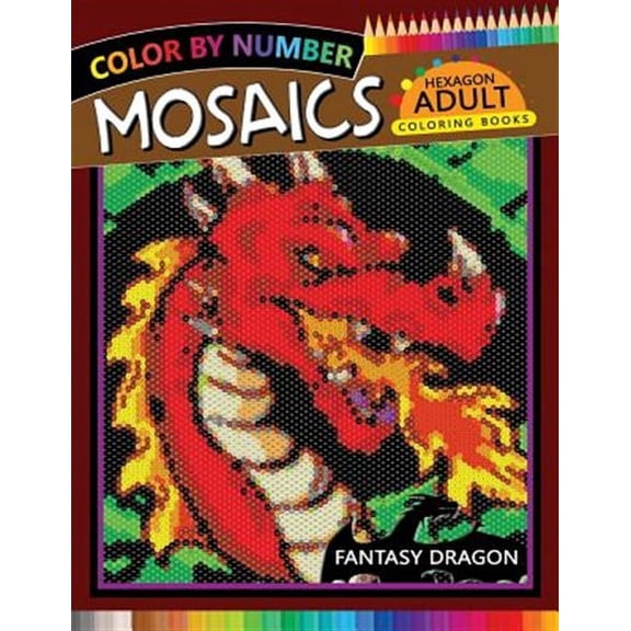 Fantasy Dragon Mosaics Hexagon Coloring Books: Color by Number for Adults Stress Relieving Design (Paperback) by Rocket Publishing