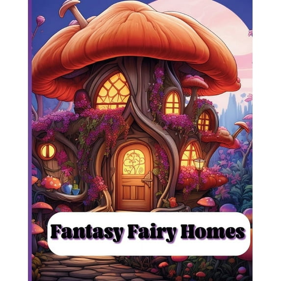 Fantasy Fairy Homes: Fantasy Fairy Homes (Paperback)