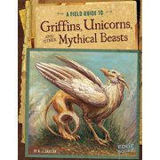Fantasy Field Guides A Field Guide to Griffins, Unicorns, and Other Mythical Beasts, Paperback