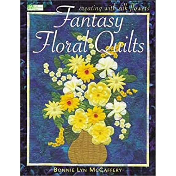 Pre-Owned Fantasy Floral Quilts: Creating With Silk Flowers (Paperback) 1564773876 9781564773876