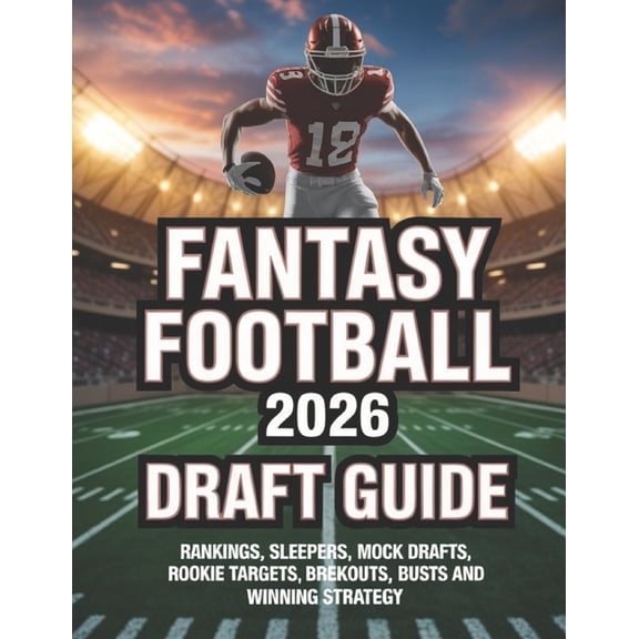 Fantasy Football 2026 Draft Guide: Rankings, Sleepers, Mock Drafts, Rookie Targets, Brekouts, Busts and Winning Strategy, (Paperback)