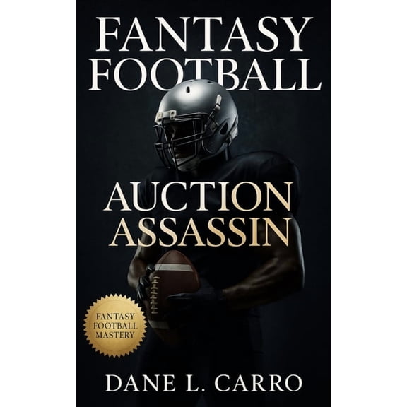 Fantasy Football Auction Assassin: Fantasy football auction draft strategy guide with tactics for budgets, bidding psych, (Paperback)