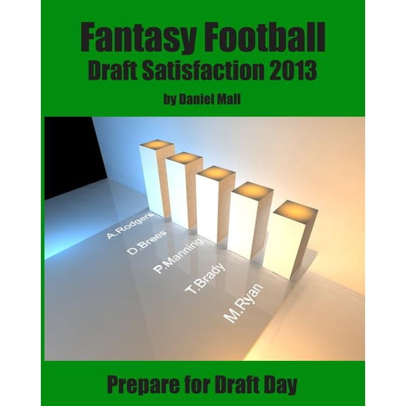 Fantasy Football Draft Satisfaction 2013: Prepare for Draft Day (Paperback)