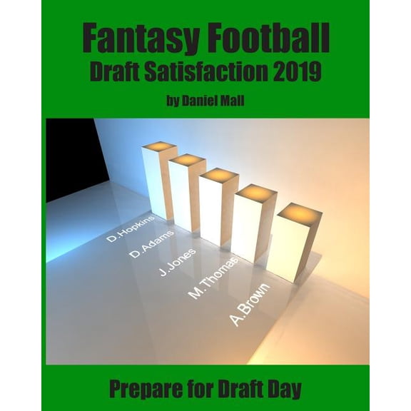 Fantasy Football Draft Satisfaction 2019: Prepare for Draft Day (Paperback)