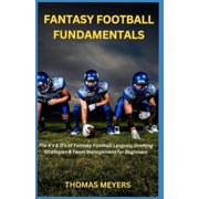 Fantasy Football Fundamentals The Xs & Os of Fantasy Football Leagues, Drafting Strategies & Team Management for Begi, Paperback