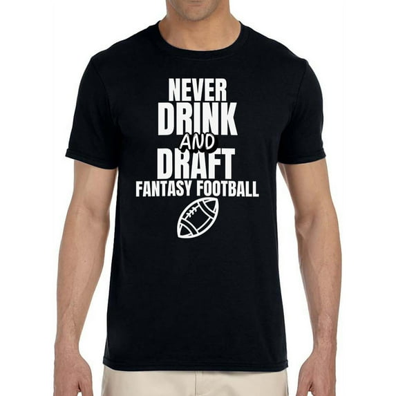 Fantasy Football League Men's "Never Drink and Draft" Humorous Adult T-Shirt