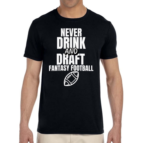 Fantasy Football League Men's "Never Drink and Draft" Humorous Adult T-Shirt