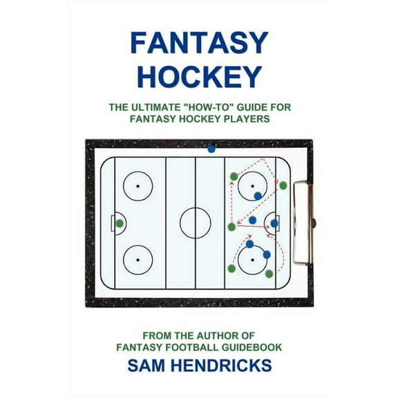 Fantasy Hockey: The Ultimate How-To Guide for Fantasy Hockey Players (Paperback)