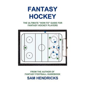 Fantasy Hockey: The Ultimate How-To Guide for Fantasy Hockey Players (Paperback)