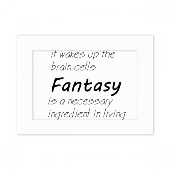 Fantasy Is The Ingredient In Life Quote Photo Mount Frame Picture Art Painting Desktop 5x7 inch