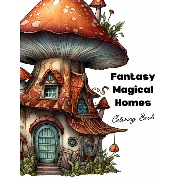 Fantasy Magical Homes: A Coloring Book of Whimsical Gnome Homes and Enchanted Fairy Houses, (Paperback)