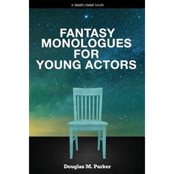 Fantasy Monologues for Young Actors: 52 High-Quality Monologues for Kids & Teens