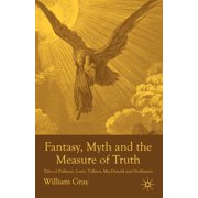 Fantasy, Myth and the Measure of Truth Tales of Pullman, Lewis, Tolkien, MacDonald and Hoffmann, Paperback