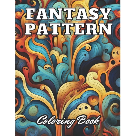 Fantasy Pattern Coloring Book for Adult: 100+ High-Quality and Unique Coloring Pages For All Fans (Paperback)