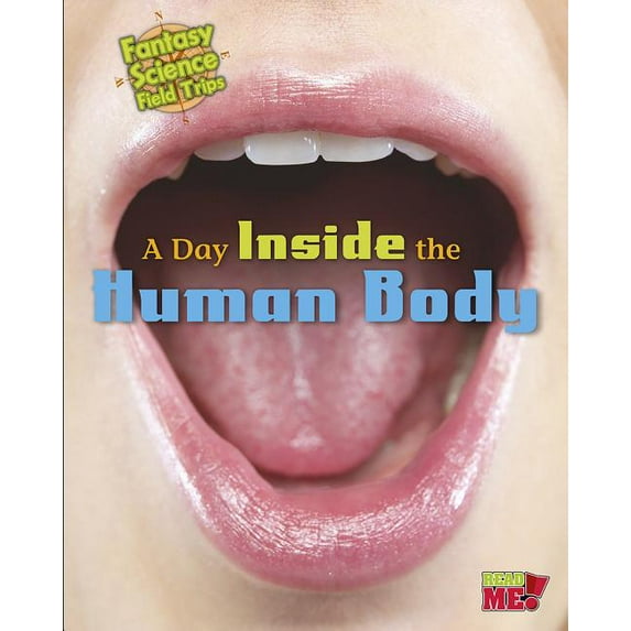 Fantasy Science Field Trips A Day Inside the Human Body: Fantasy Science Field Trips, (Paperback)